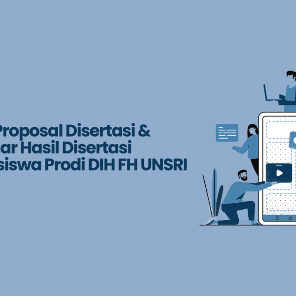 Ujian Proposal Disertasi & Seminar Hasil Disertasi Mahasiswa Prodi DIH FH UNSRI