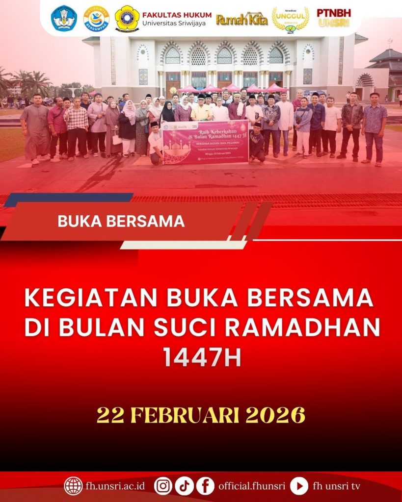 Buka Bersama di Bulan Suci Ramadhan 1447 H, 22 Februari 2026 Fakultas Hukum Universitas Sriwijaya Palembang Di Masjid An-Nabawi Universitas Sriwijaya Indralaya