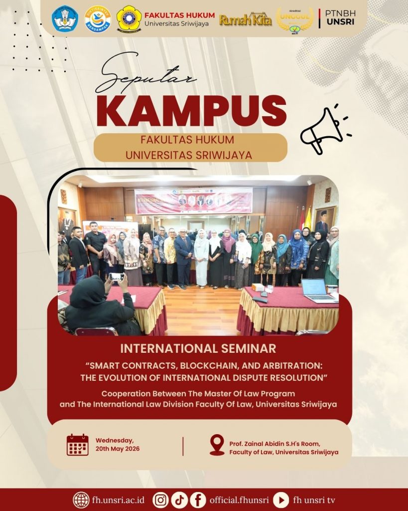 INTERNATIONAL SEMINAR “Smart Contracts, Blockchain, and Arbitration : The Evolution of International Dispute Resolution” Fakultas Hukum Universitas Sriwijaya Palembang